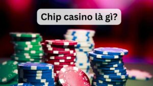 Casino chips là gì?
